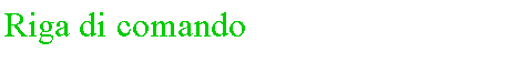 Casella di testo: Riga di comando