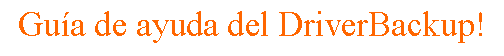 Cuadro de texto: Gu�a de ayuda del DriverBackup!