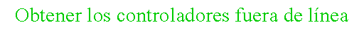 Cuadro de texto: Obtener los controladores fuera de l�nea