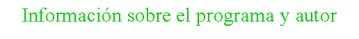 Cuadro de texto: Informaci�n sobre el programa y autor